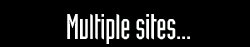 Multiple sites...